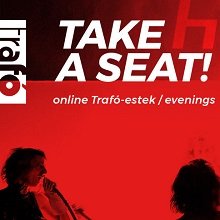Take a Seat! néven online előadássorozat indult a Trafóban