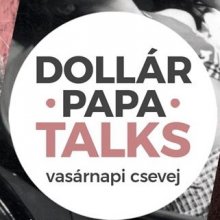 Dollár Papa Talks címmel indul beszélgetéssorozat