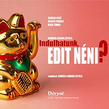 Indulhatunk, Edit néni?- Bemutató a Dantéban