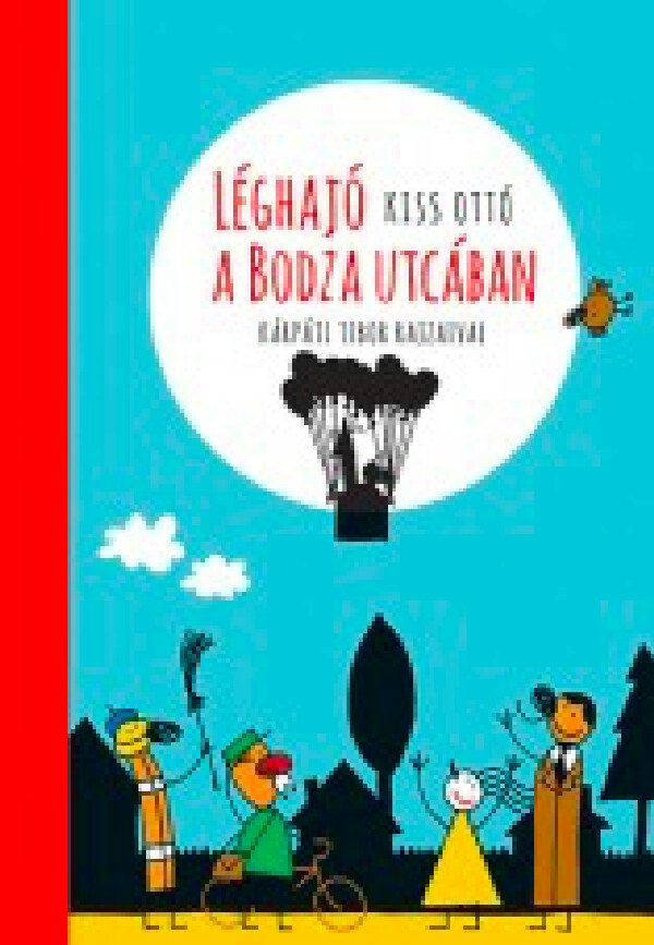 Kiss Ottó: Léghajó a Bodza utcában - Történet arról, hogyan hódította megkét jó barát a földet, a vizet és a levegőt, valamint a szépséges, de akaratos lányt, Fáber Lilit… - Kárpáti Tibor rajzaival - könyvborító