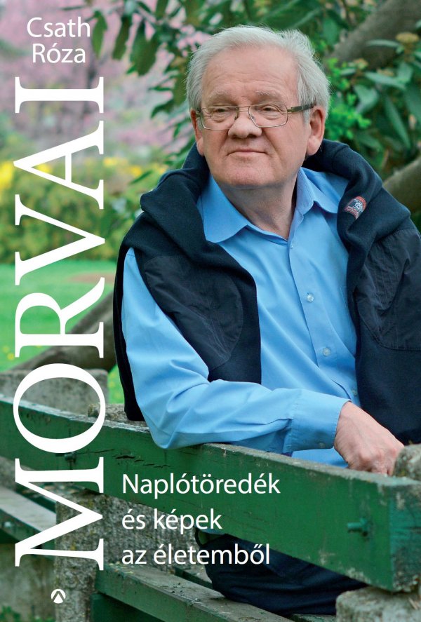 Csath Róza: Morvai Naplótöredék és képek az életemből - könyvborító