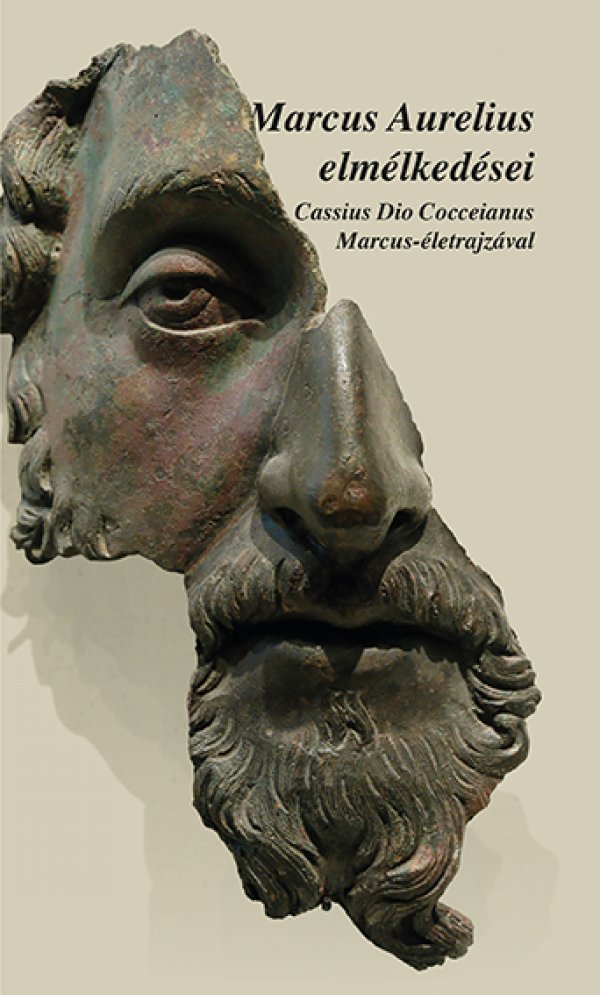 Marcus Aurelius elmélkedései – Cassius Dio Cocceianus Marcus-életrjazával