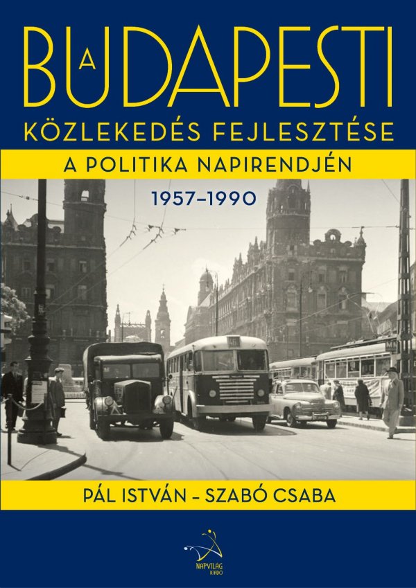 Pál István - Szabó Csaba: A budapesti közlekedés fejlesztése a politika napirendjén