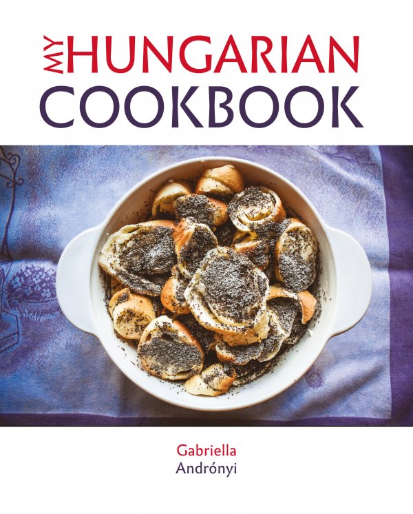 Andrónyi Gabriella: My Hungarian Cookbook