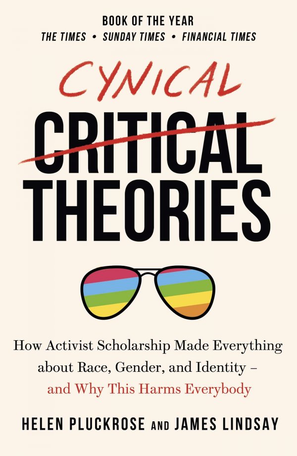 Helen Pluckrose & James Lindsay, Cynical Theories: How Activist Scholarship Made Everything about Race, Gender, and Identity – And Why This Harms Everybody, 2020
