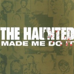The Haunted: Made Me Do It